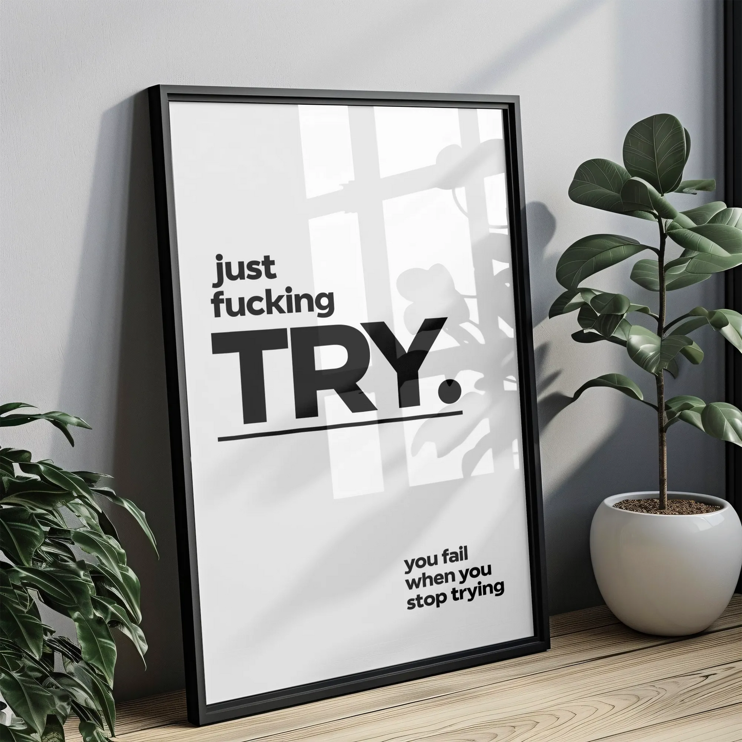 Just f*cking TRY - Tablou Motivational în Ramă