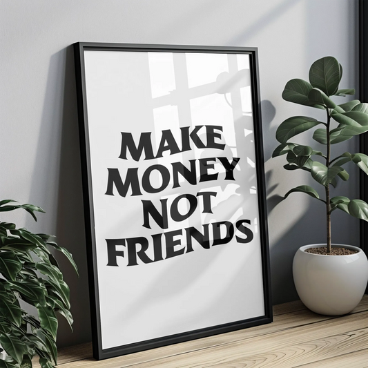 Make Money not Friends - Tablou Motivational în Ramă